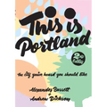 This Is Portland: The City You've Heard You Should Like: The City You've Heard You Should Like