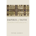 Empires of Faith: The Fall of Rome to the Rise of Islam, 500-700