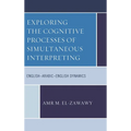 Exploring the Cognitive Processes of Simultaneous Interpreting: English-Arabic-English Dynamics