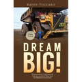 Dream Big!: Overcoming a Lifetime of Trauma & Abuse That Led to Dreams of Success.