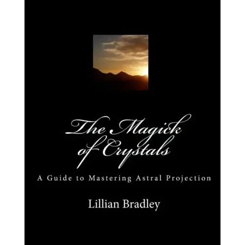 The Magick of Crystals: A Guide to Mastering Astral Projection