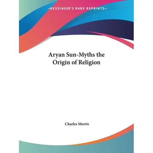 Aryan Sun-Myths the Origin of Religion