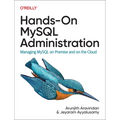 Hands-On MySQL Administration: Managing MySQL on Premises and in the Cloud