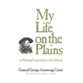 My Life on the Plains: or, Personal Experiences with Indians