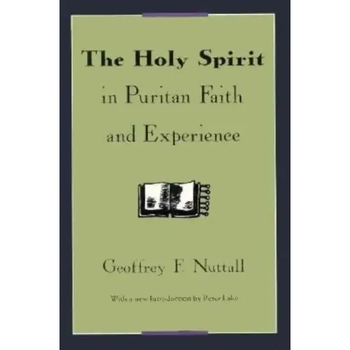 The Holy Spirit in Puritan Faith and Experience