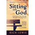 Sitting with God: A Journey to Your True Self Through Centering Prayer