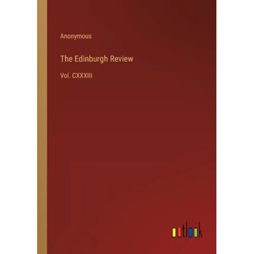 The Edinburgh Review: Vol. CXXXIII