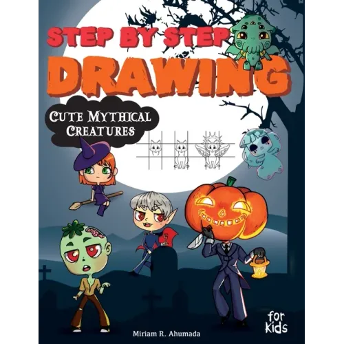 Step by Step Drawing Cute Mythical Creatures: How to Draw Book For Kids, Dragons, Trolls, Fairies and Many Fantasy Monsters