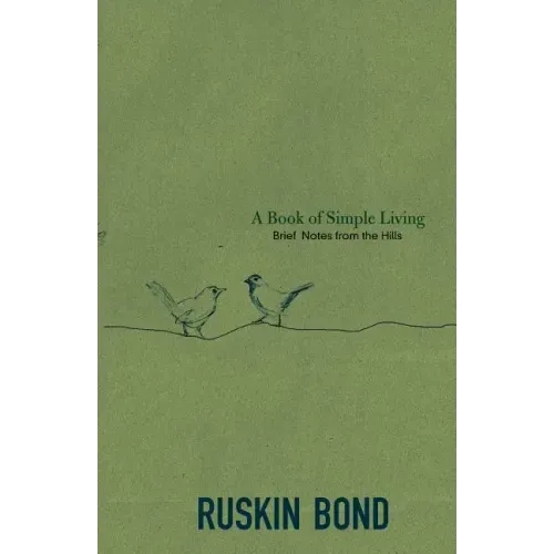 A Book of Simple Living: Brief Notes from the Hills