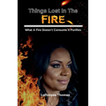 Things Lost In The Fire: What A Fire Doesn't Consume It Purifies
