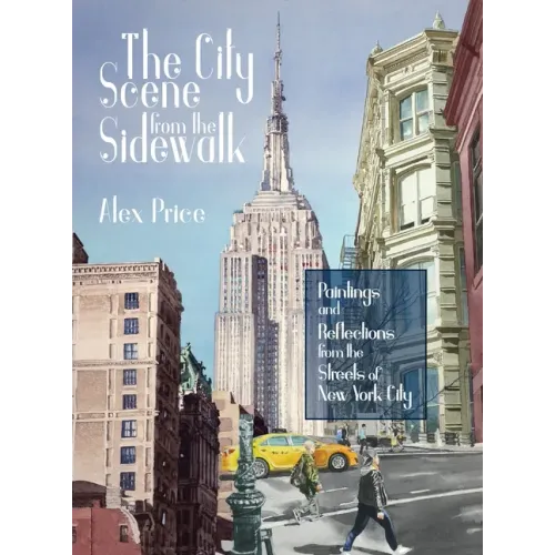 The City Scene from the Sidewalk: Paintings and reflections from the streets of New York City