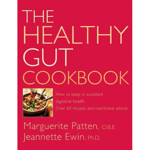 The Healthy Gut Cookbook: How to Keep in Excellent Digestive Health with 60 Recipes and Nutrition Advice