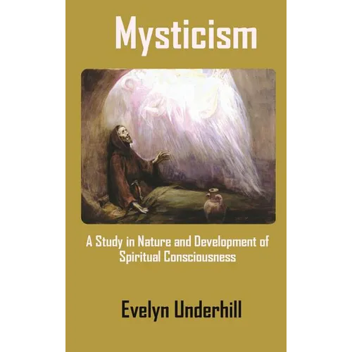 Mysticism: A Study in Nature and Development of Spiritual Consciousness