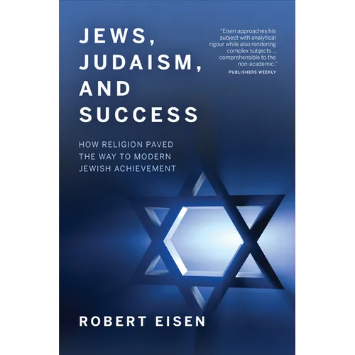 Jews, Judaism, and Success: How Religion Paved the Way to Modern Jewish Achievement