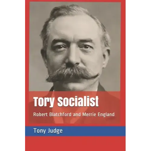 Tory Socialist: Robert Blatchford and Merrie England