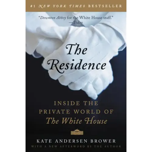 The Residence: Inside the Private World of the White House