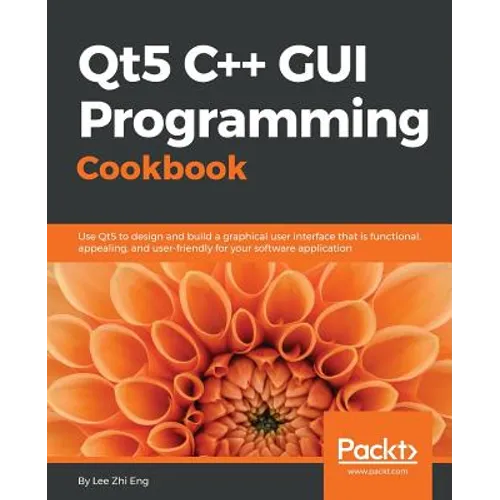 Qt5 C++ GUI Programming Cookbook: Design and build a functional, appealing, and user-friendly graphical user interface