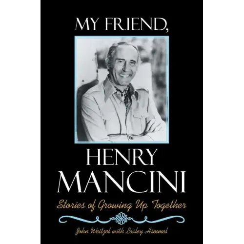 My Friend, Henry Mancini: Stories of Growing up Together
