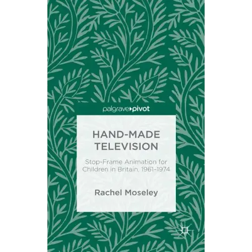 Hand-Made Television: Stop-Frame Animation for Children in Britain, 1961-1974