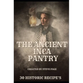 The Ancient Inca Pantry: 30 Historic Recipe's