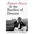 James Joyce and the Burden of Disease