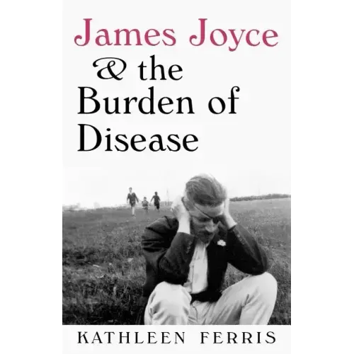 James Joyce and the Burden of Disease