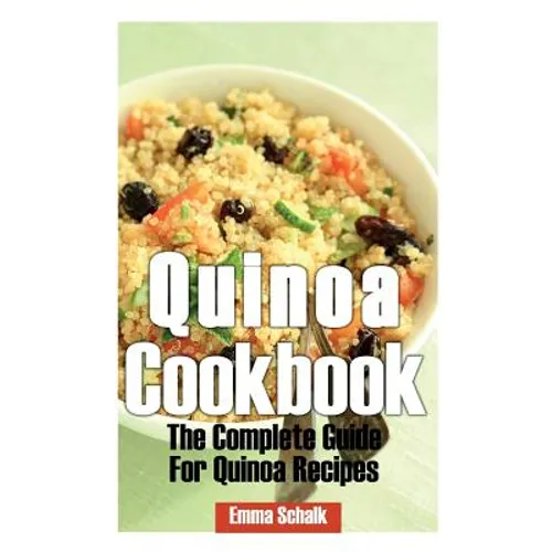 Quinoa Cookbook: The Complete Guide for Quinoa Recipes