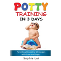 Potty Training in 3 Days: Parenting Discipline Strategies with Love and Logic