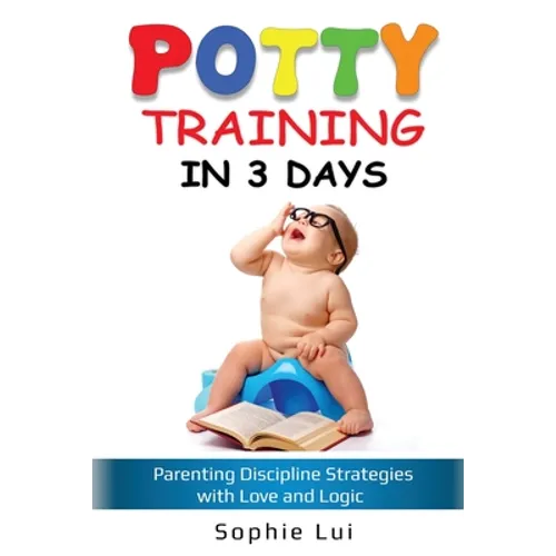 Potty Training in 3 Days: Parenting Discipline Strategies with Love and Logic