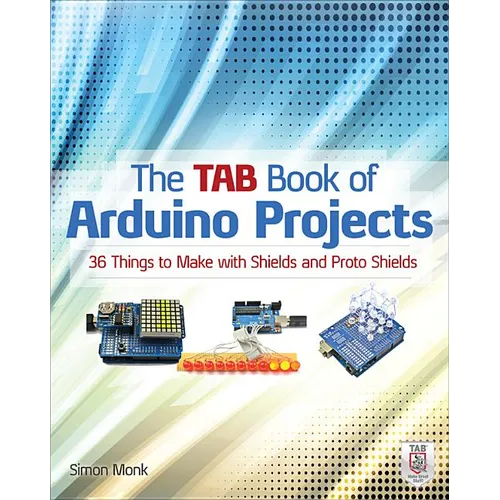 The Tab Book of Arduino Projects: 36 Things to Make with Shields and Proto Shields
