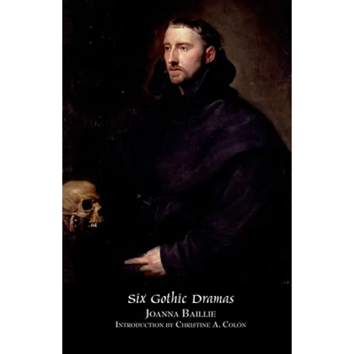 Six Gothic Dramas (de Monfort, Orra, the Dream, the Family Legend, the Phantom, Witchcraft)