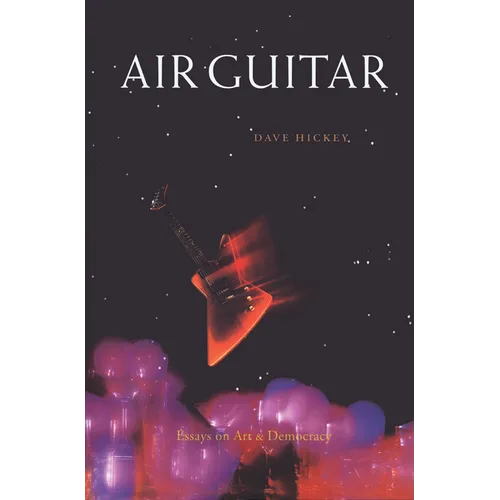 Air Guitar: Essays on Art and Democracy