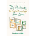 The Audacity to Curate a Life You Love: Your One Wild and Precious Life