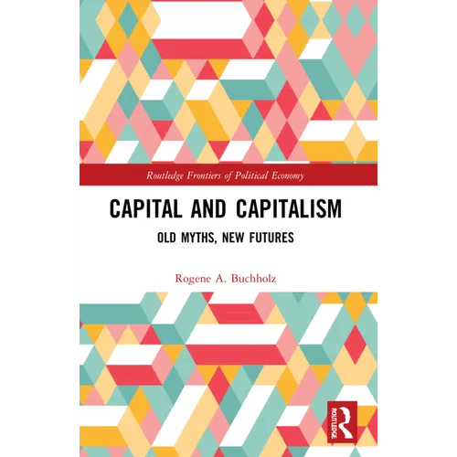 Capital and Capitalism: Old Myths, New Futures