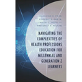 Navigating the Complexities of Health Professions Education for Millennial and Generation Z Learners
