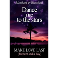 Make Love Last: (forever and a day) Dance Me To The Stars