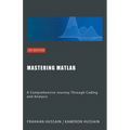 Mastering MATLAB: A Comprehensive Journey Through Coding and Analysis