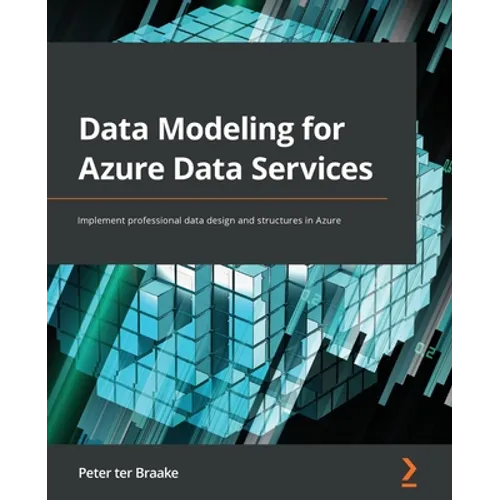 Data Modeling for Azure Data Services: Implement professional data design and structures in Azure