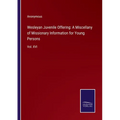 Wesleyan Juvenile Offering: A Miscellany of Missionary Information for Young Persons: Vol. XVI