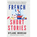 French Short Stories: Thirty French Short Stories for Beginners to Improve your French Vocabulary