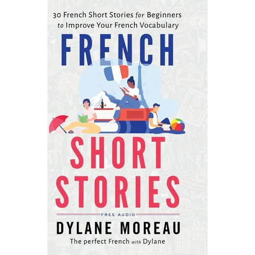 French Short Stories: Thirty French Short Stories for Beginners to Improve your French Vocabulary