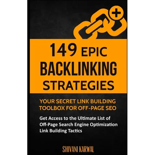 149 Epic Backlinking Strategies: Your Secret Link Building Toolbox for Off-Page: Get Access to the Ultimate List of Off-Page Search Engine Optimizatio