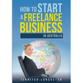 How to Start a Freelance Business: in Australia