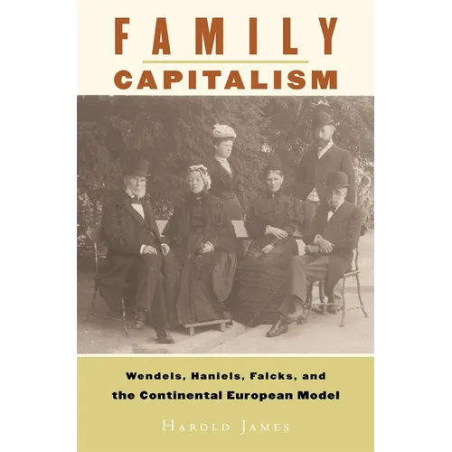 Family Capitalism: Wendels, Haniels, Falcks, and the Continental European Model