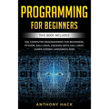 Programming for Beginners: This Book Includes: SQL Computer Programming for Beginners, Python, Kali Linux, Hacking with Kali Linux. Learn Coding