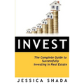 Invest: The Complete Guide to Successfully Investing in Real Estate