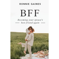 Bff: Becoming Your Spouse's Best Friend Again