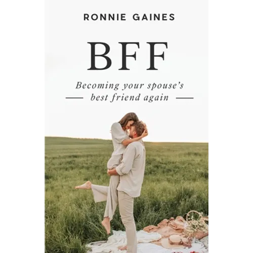 Bff: Becoming Your Spouse's Best Friend Again