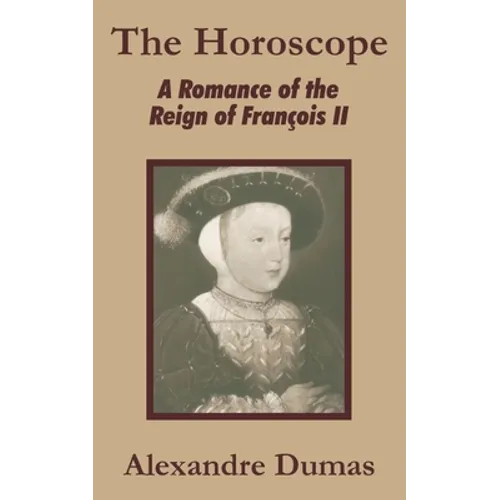 The Horoscope: A Romance of the Reign of François II