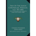 Two Of The Saxon Chronicles, Parallel A.D. 787-1001: With Supplementary Extracts From The Others (1889)
